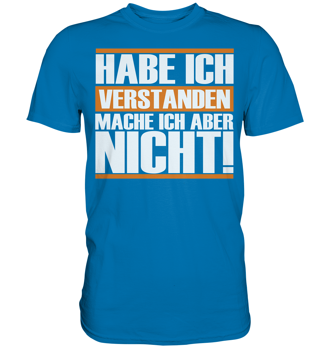 Hab ich verstanden... Premium Shirt