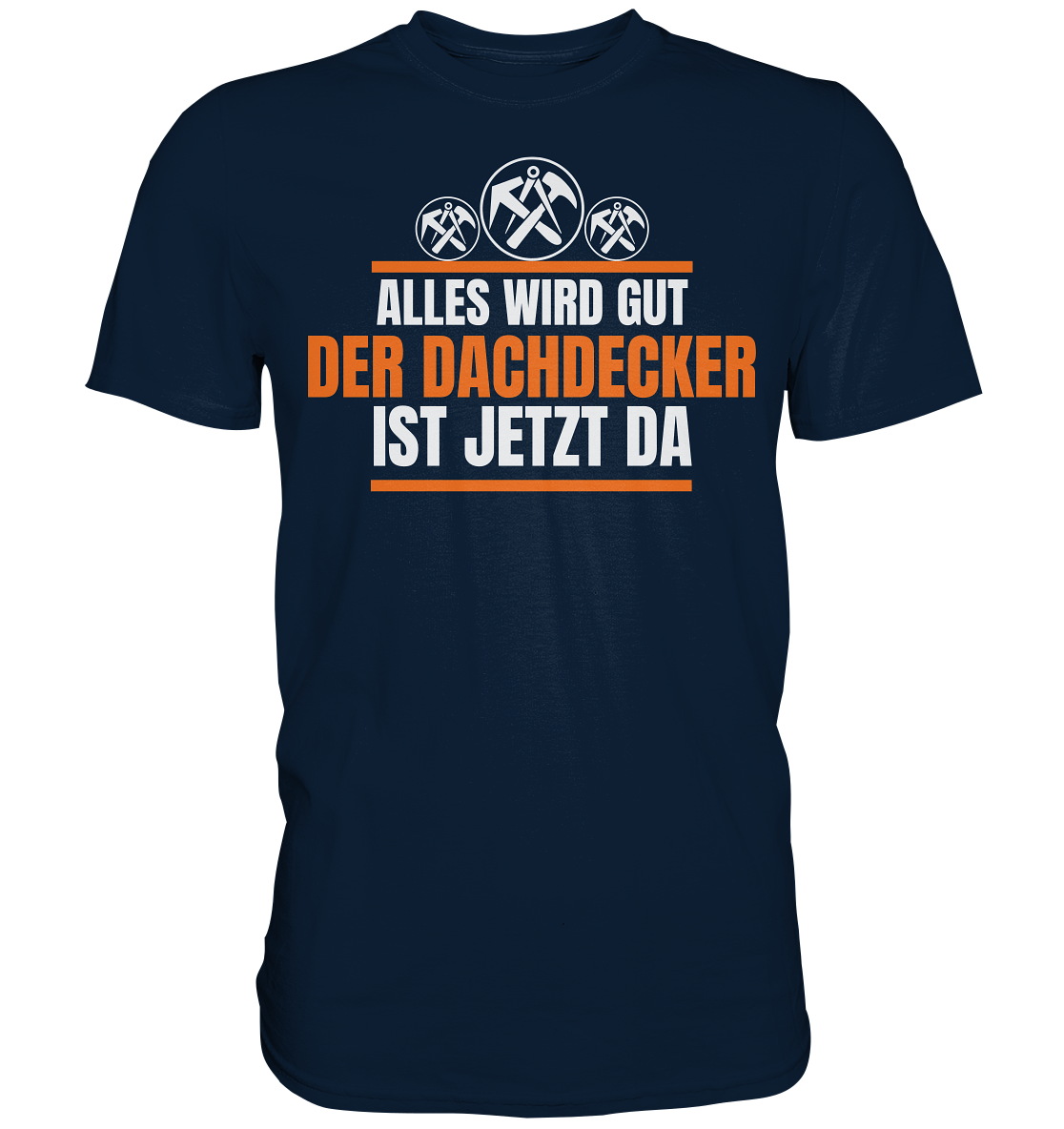 Der Dachdecker ist da Premium Shirt