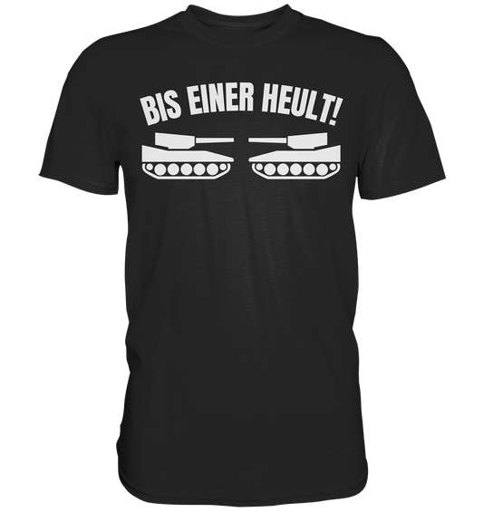 Bis einer Heult Premium Shirt