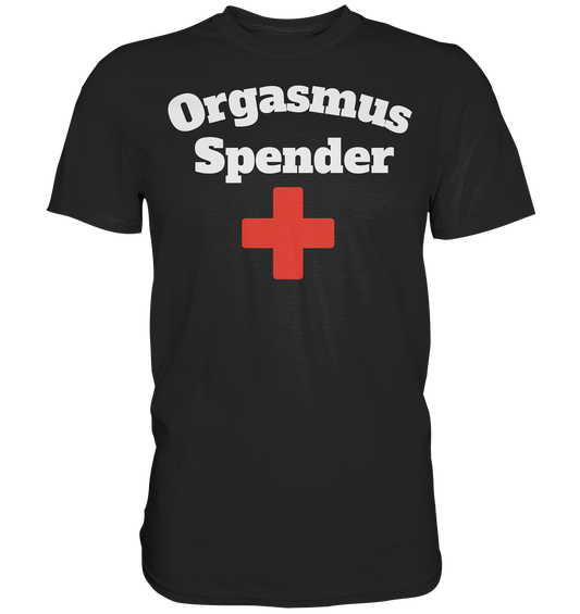 Orgasmus Spender- Premium Shirt