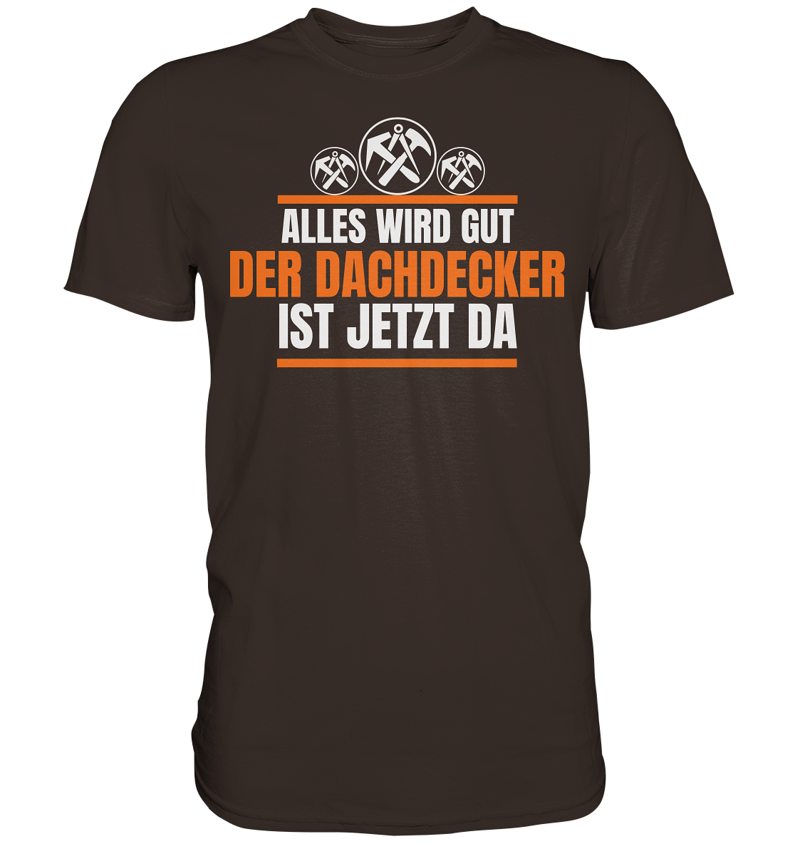 Der Dachdecker ist da Premium Shirt