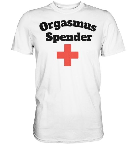 Orgasmus Spender Premium Shirt