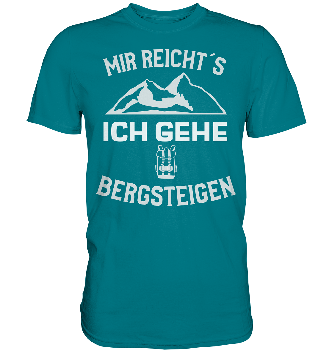 MIR REICHT´S ICH GEHE BERGSTEIGEN - Premium Shirt