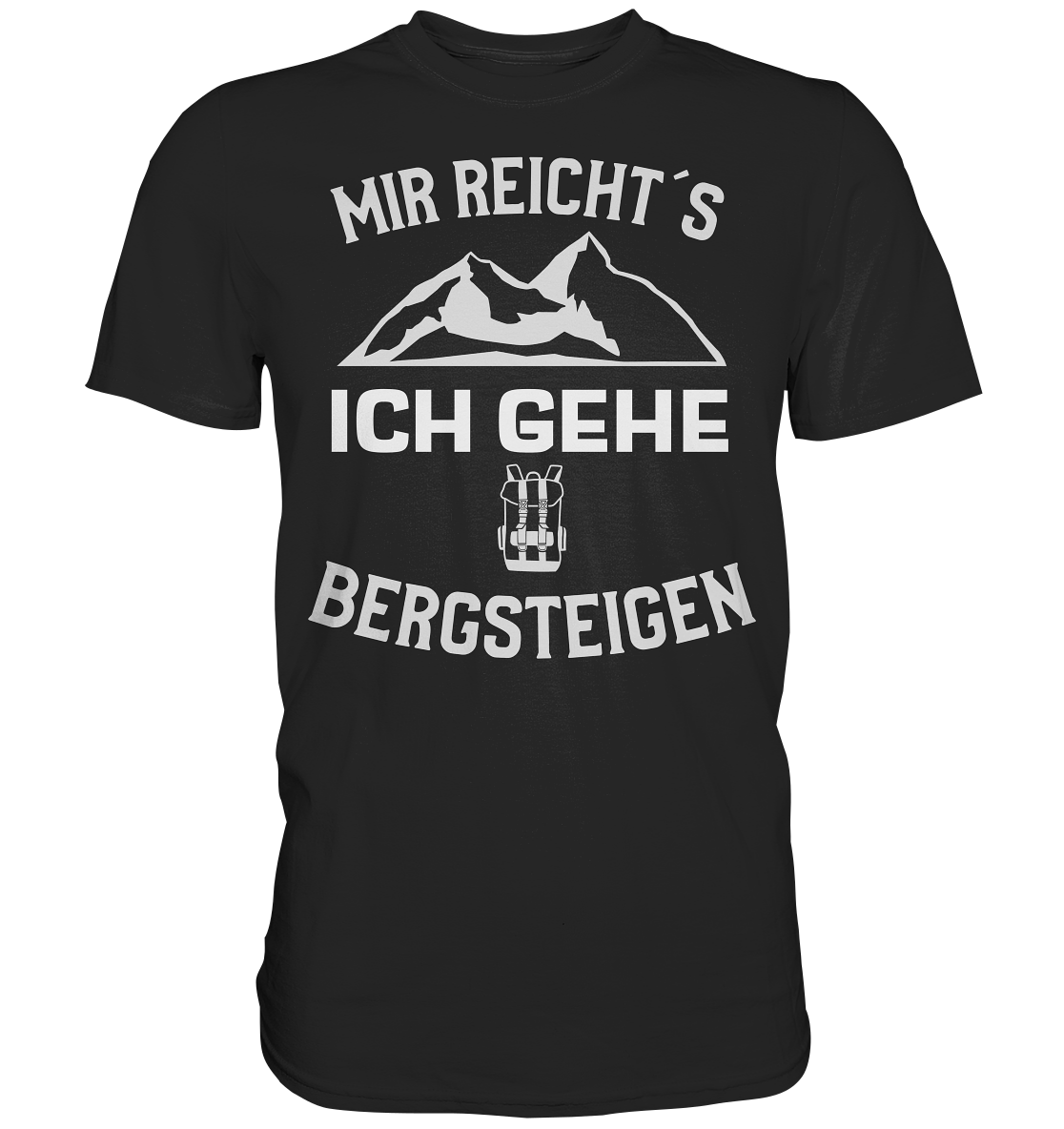 MIR REICHT´S ICH GEHE BERGSTEIGEN - Premium Shirt