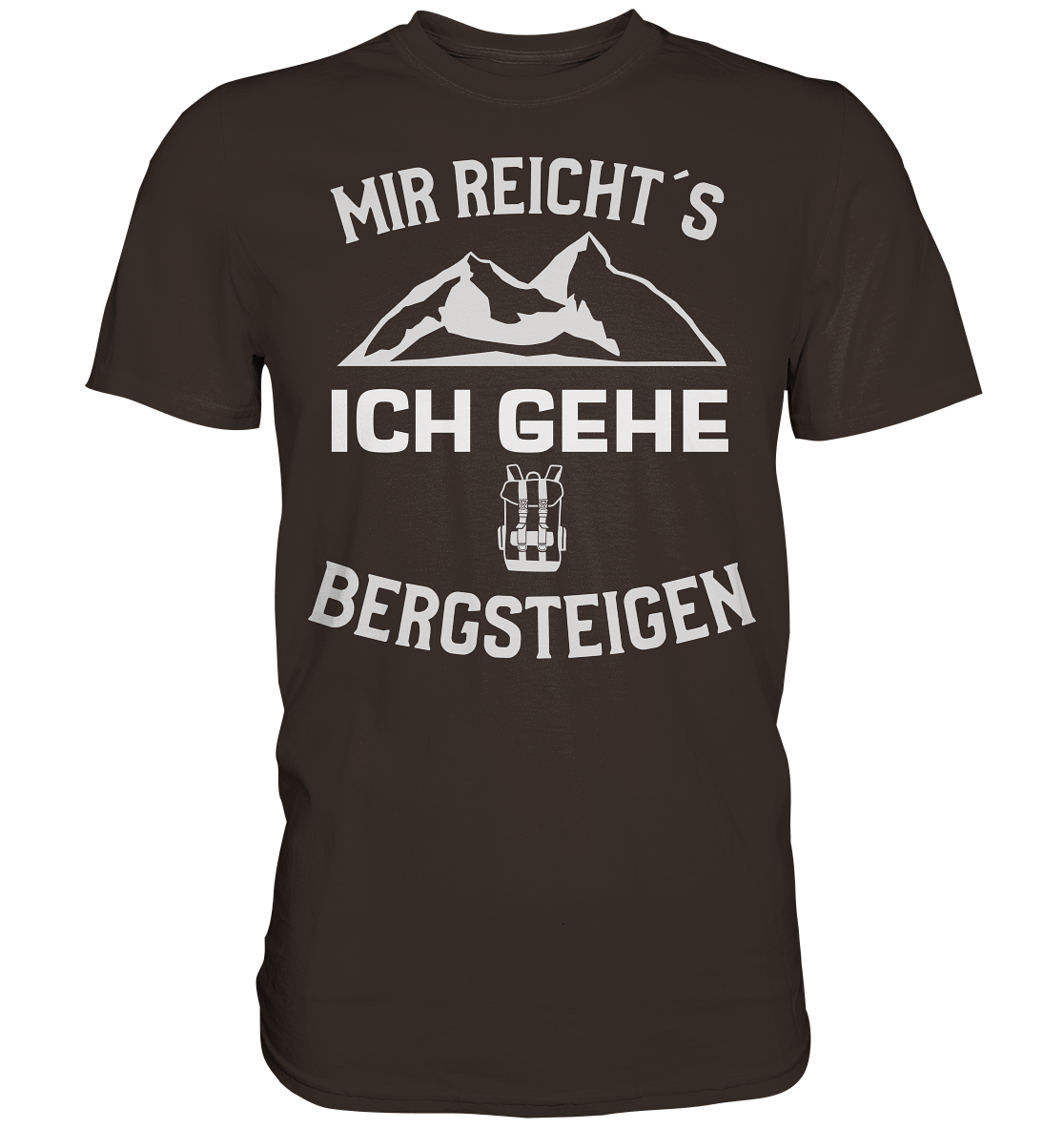 MIR REICHT´S ICH GEHE BERGSTEIGEN - Premium Shirt